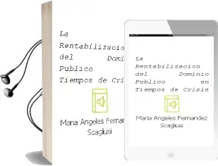 Descargar AudioLibro La Rentabilización del Dominio Público en Tiempos de Crisis de María Ángeles Fernández Scagliusi año 2015