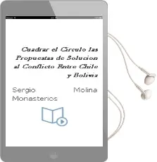 Descargar AudioLibro Cuadrar el Círculo: Las Propuestas de Solución al Conflicto Entre Chile y Bolivia de Sergio Molina Monasterios año 2015