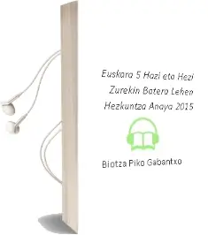 Descargar AudioLibro Euskara 5. Hazi eta Hezi Zurekin Batera. Lehen Hezkuntza. Anaya 2015 de Biotza Piko Gabantxo año 2015