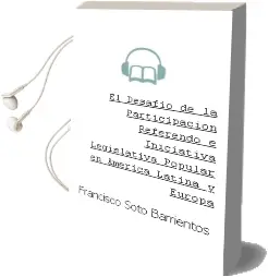 Descargar AudioLibro El Desafío de la Participación Referendo e Iniciativa Legislativa Popular en América Latina y Europa de Francisco Soto Barrientos año 2015