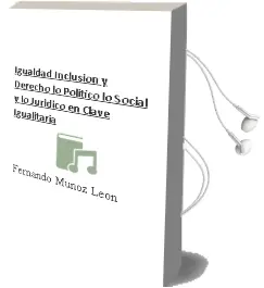 Descargar AudioLibro Igualdad Inclusión y Derecho lo Político, lo Social y lo Jurídico en Clave Igualitaria de Fernando Muñoz León año 2015