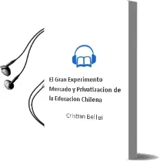 Descargar AudioLibro El Gran Experimento. Mercado y Privatización de la Educación Chilena de Cristián Bellei año 2015