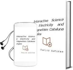 Descargar AudioLibro Interactive Science 6 Electricity and Magnetism Cataluña Ingles de Varios Autores año 2015