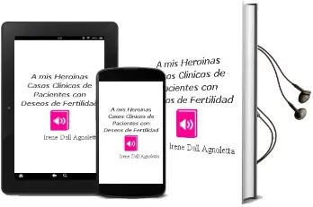 Descargar AudioLibro A mis Heroinas - Casos Clinicos de Pacientes con Deseos de Fertilidad de Irene Dall\'Agnoletta año 2015