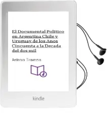 Descargar AudioLibro El Documental Político en Argentina, Chile y Uruguay: De los Años Cincuenta a la Década del dos mil de Antonio Traverso año 2015