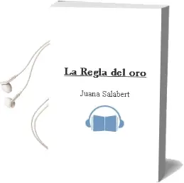 Descargar AudioLibro La Regla del oro de Juana Salabert año 2015