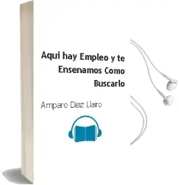 Descargar AudioLibro Aquí hay Empleo y te Enseñamos Cómo Buscarlo de Amparo Díaz Llairó año 2016
