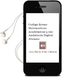Descargar AudioLibro Código Bruño Matemáticas Académicas 3 eso Andalucía Digital Alumno de José María Arias Cabezas año 2016