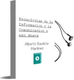 Descargar AudioLibro Tecnologías de la Información y la Comunicación 4. Eso. Anaya de Alberto Bautista Martínez año 2016