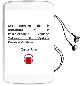 Descargar AudioLibro Las Novelas de la Dictadura y la Postdictadura Chilena. Volumen ii. Quince Ensayos Críticos de Grínor Rojo año 2016