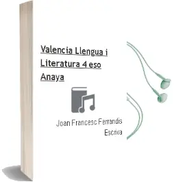 Descargar AudioLibro Valencià: Llengua i Literatura 4. Eso. Anaya de Joan Francesc Ferrandis Escrivà año 2016