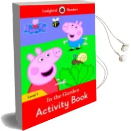 Descargar AudioLibro Peppa Pig: In the Garden Activity Book - Ladybird Readers Level 1 de Varios Autores año 2016