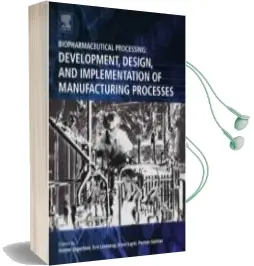Descargar AudioLibro Biopharmaceutical Processing: Development, Design, and Implementation of Manufacturing Processes de Varios Autores año 2017