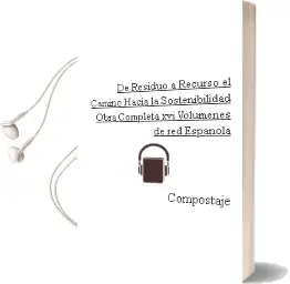 Descargar AudioLibro De Residuo a Recurso, el Camino Hacia la Sostenibilidad Obra Completa xvi Volúmenes de Red Española De Compostaje año 2017