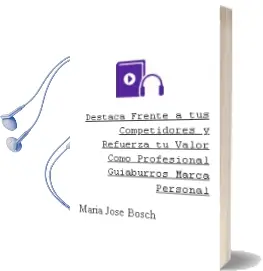 Descargar AudioLibro Destaca Frente a tus Competidores y Refuerza tu Valor Como Profesional (Guíaburros Marca Personal) de Maria Jose Bosch año 2017