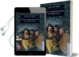 Descargar AudioLibro Miseria y Dignidad del Hombre en los Siglos de oro de Pablo Sol Mora año 2017