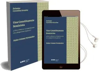 Descargar AudioLibro Una Constituyente Feminista: ¿Como Reformar la Constitucion con Perspectiva de Genero? de Itziar Gómez Fernández año 2017