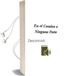Descargar AudioLibro En el Camino a Ninguna Parte de Desconocido año 2017