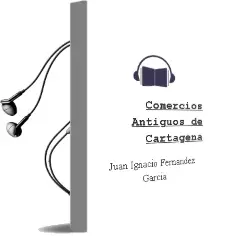Descargar AudioLibro Comercios Antiguos de Cartagena de Juan Ignacio Fernandez Garcia año 2018