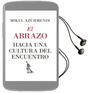 Descargar AudioLibro El Abrazo. Hacia una Cultura del Encuentro de Mikel Azurmendi año 2018