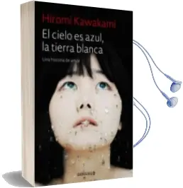 Descargar AudioLibro El Cielo es Azul, la Tierra Blanca de Hiromi Kawakami año 2018