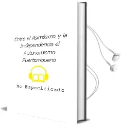 Descargar AudioLibro Entre el Asimilismo y la Independencia. el Autonomismo Puertorriqueño de No Especificado año 2018