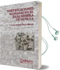 Descargar AudioLibro Fortificaciones Romanas en el Area Minera de Huelva de Juan Aurelio Perez Macias año 2018