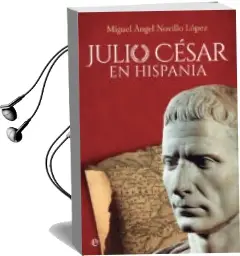 Descargar AudioLibro Julio Cesar en Hispania de Miguel Angel Novilla Lopez año 2018