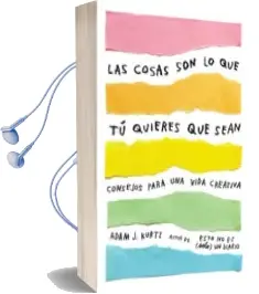 Descargar AudioLibro Las Cosas son lo que tú Quieres que Sean de Adam J. Kurtz año 2018