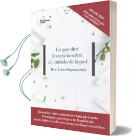 Descargar AudioLibro Lo que Dice la Ciencia Sobre el Cuidado de la Piel de Lorea Bagazgoitia año 2018