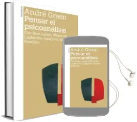 Descargar AudioLibro Pensar el Psicoanalisis: Con Bion, Lacan, Winnicott, Laplanche, Aulagnier, Anzieu, Rosolato de Andre Green año 2018