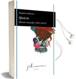 Descargar AudioLibro Quiero: Poesia Reunida (2012-2018) de Alejandro Palomas año 2018