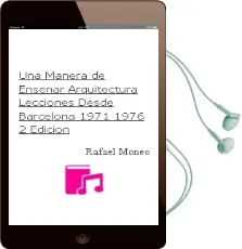 Descargar AudioLibro Una Manera de Enseñar Arquitectura: Lecciones desde Barcelona 1971-1976 2ª Edicion de Rafael Moneo año 2018