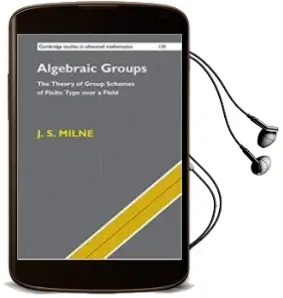 Descargar AudioLibro Algebraic Groups: The Theory of Group Schemes of Finite Type Over a Field de J.S. Milne año 2018