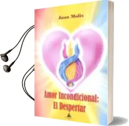 Descargar AudioLibro Amor Incondicional: El Despertar de Juan Molis año 2018