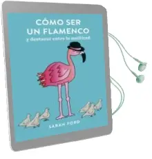 Descargar AudioLibro Cómo ser un Flamenco: Y Destacar Entre la Multitud de Sarah Ford año 2018