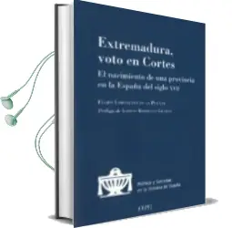 Descargar AudioLibro Extremadura, Voto en Cortes: El Nacimiento de una Provincia en la España del Siglo Xvii de Felipe Lorenzana De La Puente año 2018
