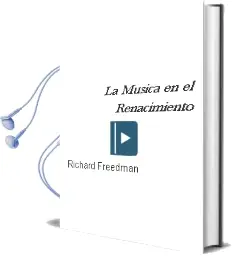 Descargar AudioLibro La Musica en el Renacimiento de Richard Freedman año 2018