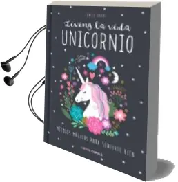 Descargar AudioLibro Living la Vida Unicornio. Metodos Magicos para Sentirte Bien de Eunice Horne año 2018