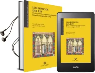 Descargar AudioLibro Los Espacios del Rey. Poder y Territorio en las Monarquias Hispan Icas (s. Xii-Xiv) de Fernando Martínez Sopena, Pascual (Eds.) Arias Guillén año 2018