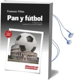 Descargar AudioLibro Pan y Fútbol: El Deporte Rey, Espejo de la Economía Global de Francesc Trillas Jane año 2018