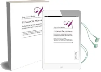 Descargar AudioLibro Pedagogia Profana: Estudios Sobre Lenguaje, Subjetividad y Educacion de Jorge Larrosa año 2018