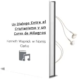 Descargar AudioLibro Un Dialogo Entre el Cristianismo y un Curso de Milagros de Kenneth Wapnick; W. Norris Clarke año 2018