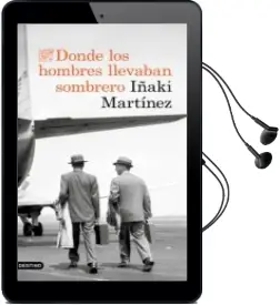 Descargar AudioLibro Donde los Hombres Llevaban Sombrero de Iñaki Martinez año 2018