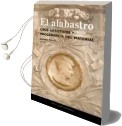 Descargar AudioLibro El Alabastro: Usos Artisticos y Procedencia del Material de Carmen (Coord.) Morte año 2018