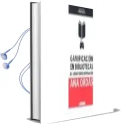Descargar AudioLibro Gamificación en Bibliotecas. el Juego Como Inspiración de Ana Ordás año 2018