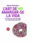 AudioLibro L art de no Amargar-Se la Vida (Edició Ampliada i Actualitzada) de Rafael Santandreu