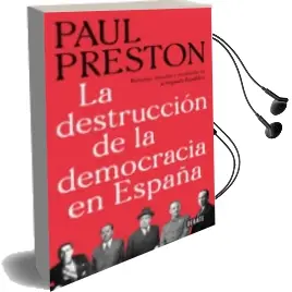 Descargar AudioLibro La Destruccion de la Democracia en España: Reforma, Reaccion y Revolucion en la Segunda Republica de Paul Preston año 2018