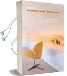 Descargar AudioLibro La Produccio de l Interiorisme: Reflexions Critiques d una Trajectoria Compromesa de Agusti Costa año 2018