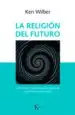 AudioLibro La Religion del Futuro: Una Vision Integradora de las Grandes Tradiciones Espirituales de Ken Wilber